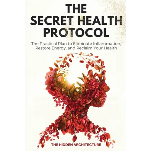 The Secret Health Protocol: The Practical Plan to Eliminate Inflammation, Restore Energy, and Reclaim Your Health - Paperback