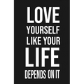 Love Yourself Like Your Life Depends On It: Love Yourself gift Birthday/ Valentine's Day /Anniversary for friendS. Coworker, FAMILY. 2020 motivational