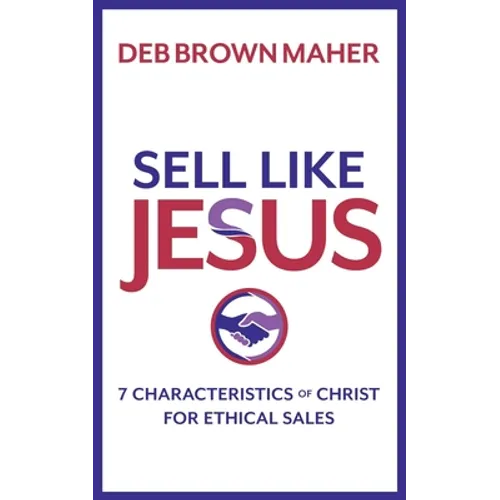 Sell Like Jesus: 7 Characteristics of Christ for Ethical Sales