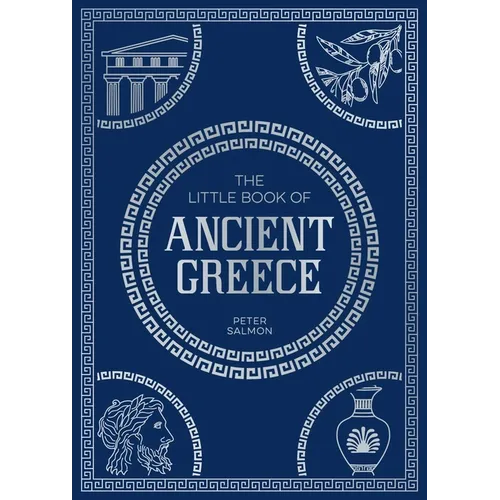 The Little Book of Ancient Greece: A Pocket Guide to an Epic Civilization, Including Key Events, People, Trivia and More