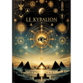 Le Kybalion, Étude sur la philosophie hermétique de l'ancienne Égypte et de l'ancienne Grèce: Les secrets de l'univers et de l'esprit humain révélés p