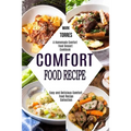 Comfort Food Recipe: Easy and Delicious Comfort Food Recipe Collection (A Homemade Comfort Food Dessert Cookbook)