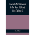 Travels In North America In The Years 1827 And 1828 (Volume I)
