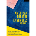 American Theatre Ensembles Volume 1: Post-1970: Theatre X, Mabou Mines, Goat Island, Lookingglass Theatre, Elevator Repair Service, and Siti Company