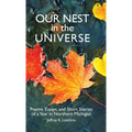 Our Nest in the Universe: Poems, Essays, and Short Stories of a Year in Northern Michigan