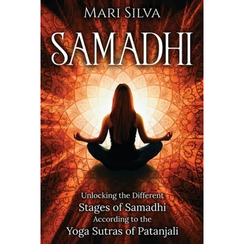 Samadhi: Unlocking the Different Stages of Samadhi According to the Yoga Sutras of Patanjali