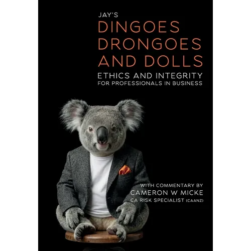 Dingoes, Drongoes and Dolls: Ethics and Integrity for Professionals in Business (Special Edition)