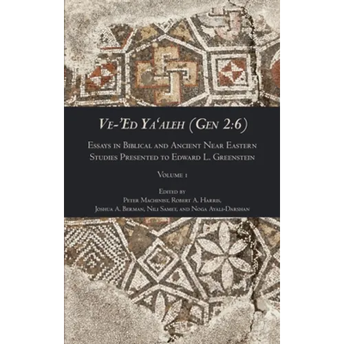 Ve-'Ed Ya'aleh (Gen 2: 6), volume 1: Essays in Biblical and Ancient Near Eastern Studies Presented to Edward L. Greenstein