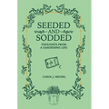 Seeded and Sodded: Thoughts from a Gardening Life