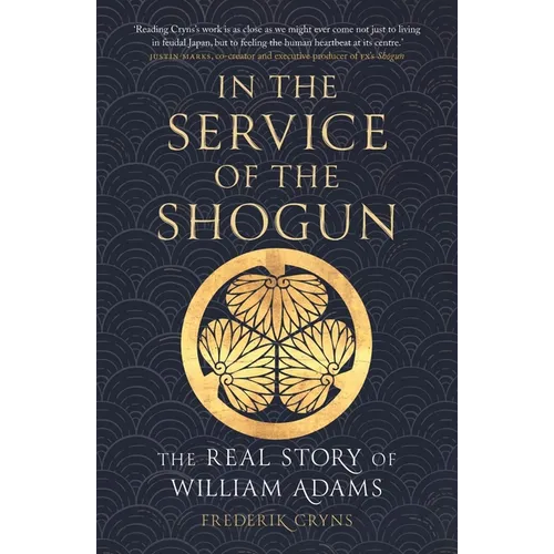 In the Service of the Shogun: The Real Story of William Adams