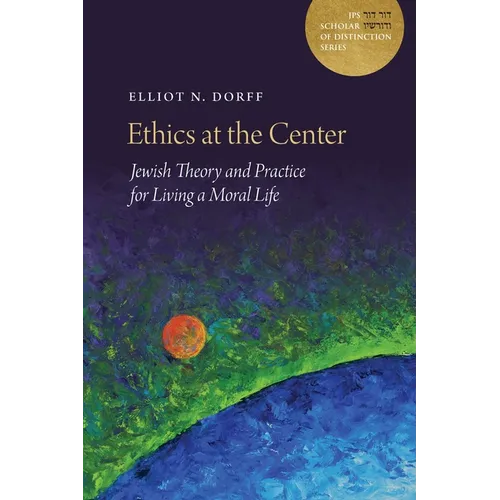 Ethics at the Center: Jewish Theory and Practice for Living a Moral Life