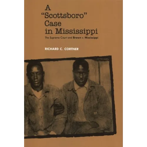 A Scottsboro Case in Mississippi: The Supreme Court and Brown V. Mississippi