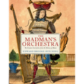 The Madman's Orchestra: The Greatest Curiosities from the History of Music