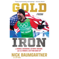 Gold from Iron: A Humble Beginning, Olympic Dreams, and the Power in Getting Back Up