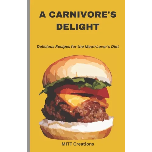 A Carnivore's Delight: Delicious Recipes for the Meat-Lover's Diet - Cook Book 5.5*8.5