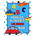 Vehicles Alphabet Coloring Book: An ABC Vehicles Alphabet Activity Coloring Book for Toddlers and Preschoolers to Learn English Alphabet, Cute and Sim