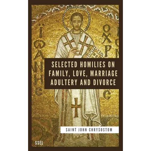 Selected Homilies on Family, Love, Marriage, Adultery and Divorce: Easy to Read Layout