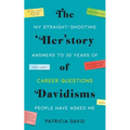 The 'Her'story of Davidisms: My Straight-Shooting Answers to 30 Years of Career Questions People Have Asked Me