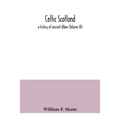 Celtic Scotland: a history of ancient Alban (Volume III)