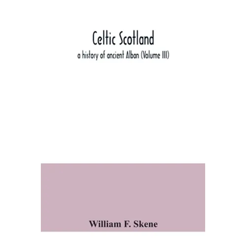 Celtic Scotland: a history of ancient Alban (Volume III)