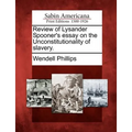 Review of Lysander Spooner's Essay on the Unconstitutionality of Slavery.