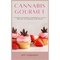 Cannabis Gourmet: A Simply Cannabis Cookbook to Learn the Art of Cooking with Weed.