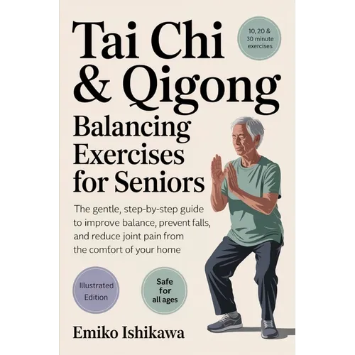 Tai Chi & Qigong - Balancing Exercises for Seniors: The Gentle, Step-by-Step Guide to Improve Balance, Prevent Falls, and Reduce Joint Pain from the C