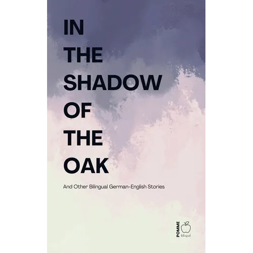 In the Shadow of the Oak And Other Bilingual German-English Stories