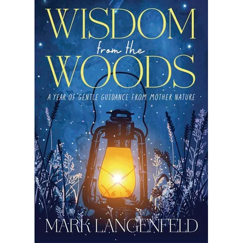 Wisdom from the Woods: A Year of Gentle Guidance from Mother Nature