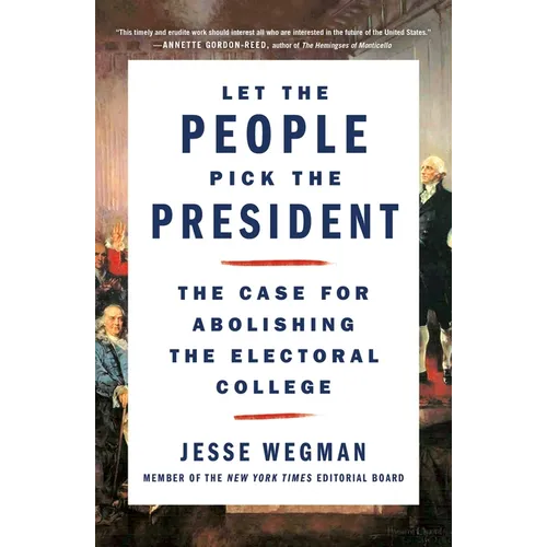 Let the People Pick the President: The Case for Abolishing the Electoral College