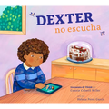 Dexter No Escucha: Un Cuento de Tdah