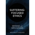 Suffering-Focused Ethics: Defense and Implications