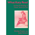 What Katy Read: Feminist Re-Readings of 'Classic' Stories for Girls