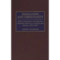 Shamanism and Christianity: Native Encounters with Russian Orthodox Missions in Siberia and Alaska, 1820-1917