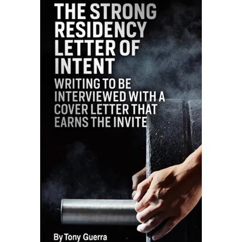 The Strong Residency Letter of Intent: Writing to Be Interviewed with a Cover Letter that Earns the Invite