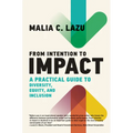 From Intention to Impact: A Practical Guide to Diversity, Equity, and Inclusion
