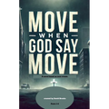 Move When God Say Move