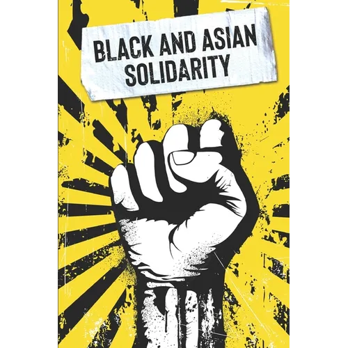 Black and Asian Solidarity: Exploring 150+ Years of Black and Asian Unity