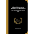 A Short History of the Marhattas [i.e. Mahrattas]: From the Early Times to the Death of Shivaji