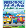 Preschool Activity Book Trucks, Cars, and Airplanes: 80 Games to Learn Letters, Numbers, Colors, and Shapes