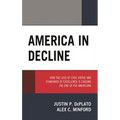 America in Decline: How the Loss of Civic Virtue and Standards of Excellence Is Causing the End of Pax Americana