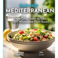 Mediterranean Plant-Based Cookbook: From Olive Grove to Table - 100+ Wholesome Plant-Based Mediterranean Dishes, Pictures Included