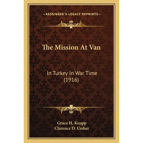 The Mission At Van: In Turkey In War Time (1916)