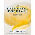 The Essential Cocktail: The Art of Mixing Perfect Drinks