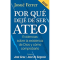 Por qué dejé de ser ateo: Evidencias sobre la existencia de Dios y cómo comprobarlo.