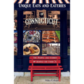 Unique Eats and Eateries of Connecticut: The People and Stories Behind the Food