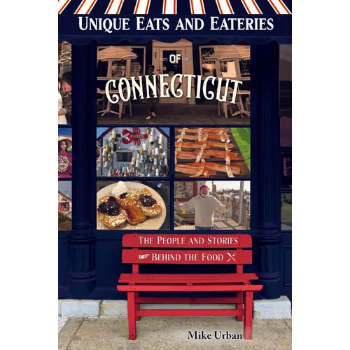 Unique Eats and Eateries of Connecticut: The People and Stories Behind the Food