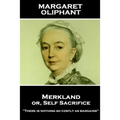 Margaret Oliphant - Merkland or, Self Sacrifice: "There is nothing so costly as bargains"
