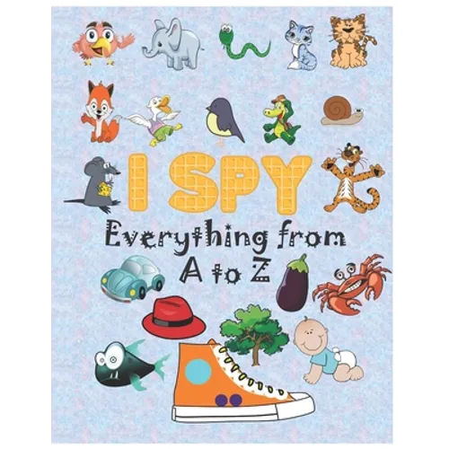 i spy Everything from A to Z: Activity book for kids, coloring book, I Spy Animals For Kids, Alphabet Activity, fun guessing game, 2-5 year olds