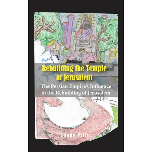 Rebuilding the Temple at Jerusalem: The Persian Empire's Influence In The Rebuilding Of Jerusalem